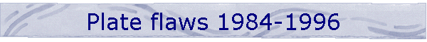 Plate flaws 1984-1996